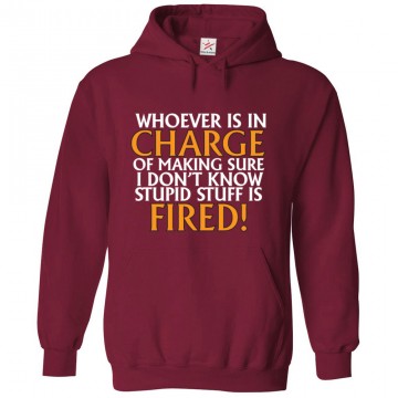 Whoever Is In Charge Of Making Sure I Don't Know Stupid Stuff Is Fired! Funny Unisex Kids and Adults Pullover Hoodie								 									 									